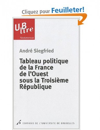 Tableau politique de la France de l'Ouest sous la Troisième République [Poche] André Siegfried (Auteur), Christian Vandermotten (Préface), (https://www.amazon.fr/Tableau-politique-France-Troisi%C3%A8me-R%C3%A9publique/dp/2800414731)